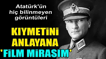 Atatürk'ün hiç bilinmeyen görüntüleri... Kıymetini anlayana  'Film Mirasım'