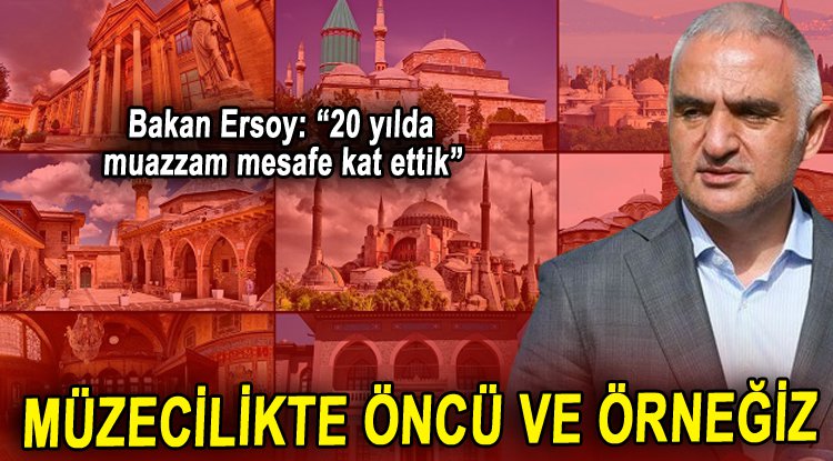 Bakan Ersoy: “Müzecilikte öncü ve örnek alınan bir Türkiye var”