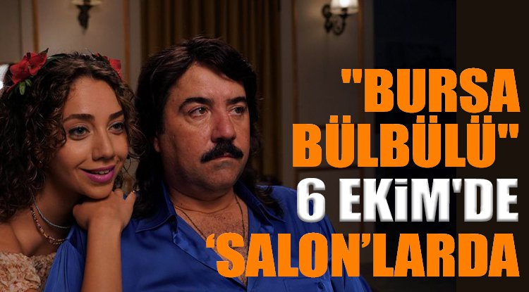 "Bursa Bülbülü" 6 Ekim'de sinema salonlarında izleyiciyle buluşacak