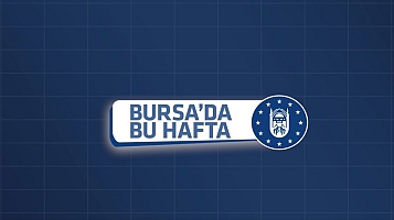 Bursa Büyükşehir’de bu hafta (13 Kasım 2022)