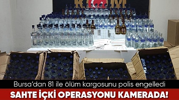 Bursa’dan 81 ile ölüm kargosunu polis engelledi... Sahte içki operasyonu kamerada! 