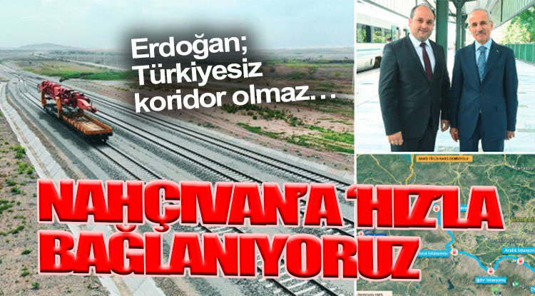Erdoğan; Türkiyesiz koridor olmaz… Nahçıvan’a ‘hız’la bağlanıyoruz