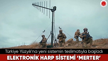 Türkiye Yüzyılı’na yeni sistemin teslimatıyla başladı... Yeni elektronik harp sistemi 'Merter'