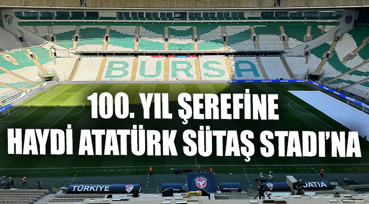 100.yıl şerefine haydi Atatürk Sütaş Stadı'na 