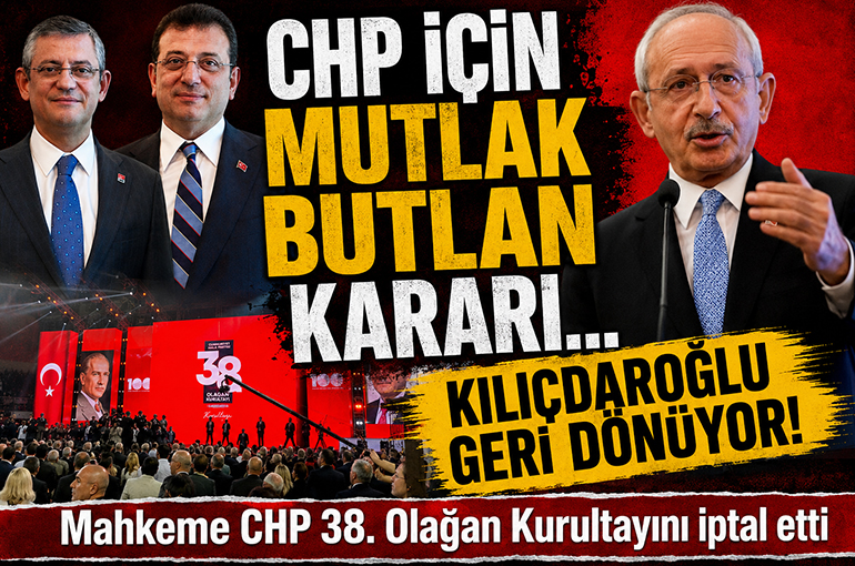 CHP için mutlak butlan kararı çıktı... Mahkeme CHP 38. Olağan Kurultayını iptal etti!