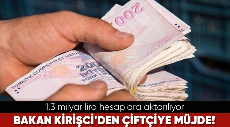 Bakan Kirişci'den çiftçiye müjde! 1.3 milyar lira hesaplara aktarılıyor