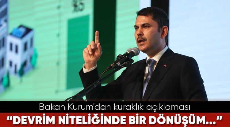 Bakan Kurum'dan kuraklık açıklaması