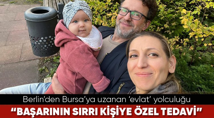 Berlin’den Bursa’ya uzanan ‘evlat’ yolculuğu...