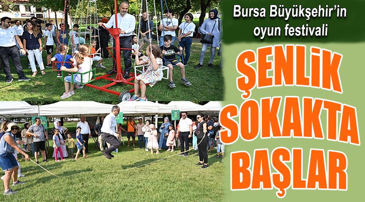 Bursa Büyükşehir’in oyun festivali... Şenlik sokakta başlar