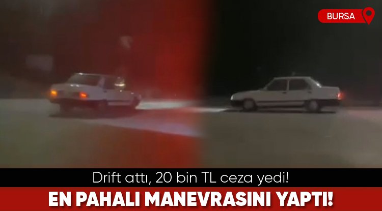 Bursa'da drift atan sürücü 20 bin TL ceza yedi!