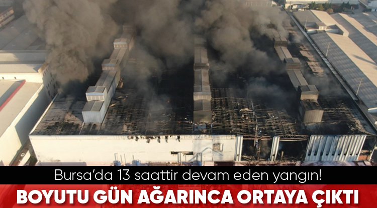 Bursa’da 13 saattir devam eden yangın! Boyutu gün ağarınca ortaya çıktı