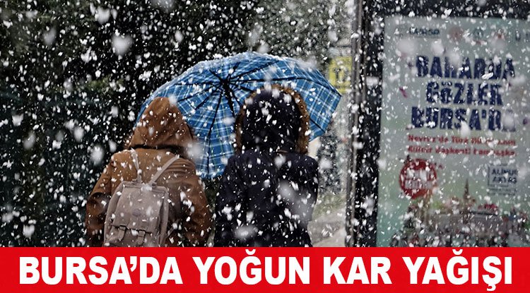BURSA’DA YOĞUN KAR YAĞIŞI