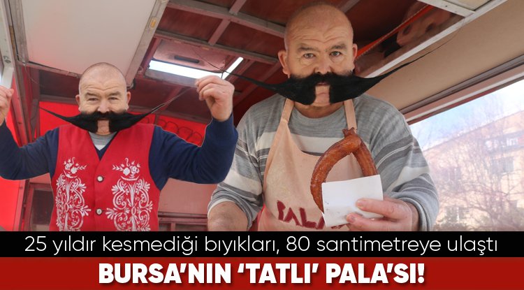 Bursa'nın 'tatlı' Pala'sı! 25 yıldır kesmediği bıyıkları, 80 santimetreye ulaştı