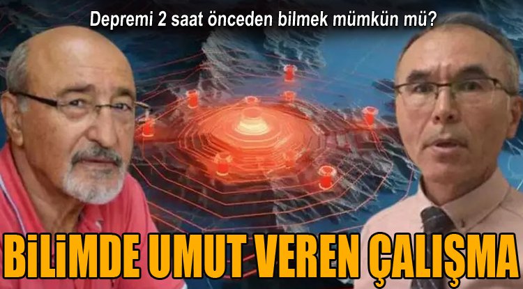 Depremi 2 saat önceden bilmek mümkün mü? Bilimde umut veren çalışma!