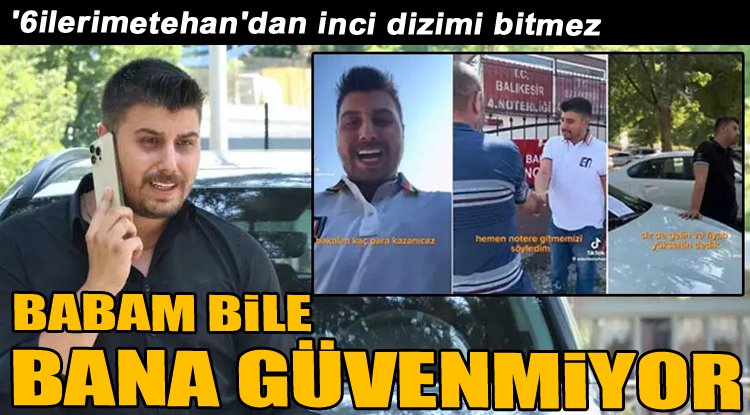 '6ilermetehan'dan inci dizimi bitmez... "Babam bile bana güvenmiyor"
