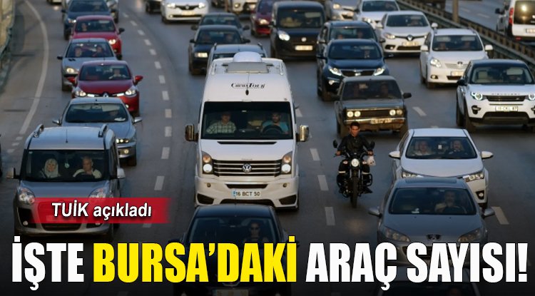 İşte Bursa’da trafiğe kayıtlı araç sayısı belli oldu