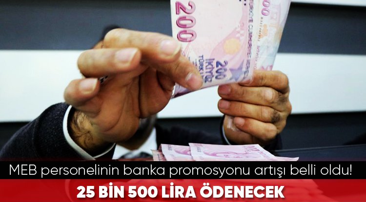MEB personelinin banka promosyonu artışı belli oldu! 25 bin 500 lira ödenecek