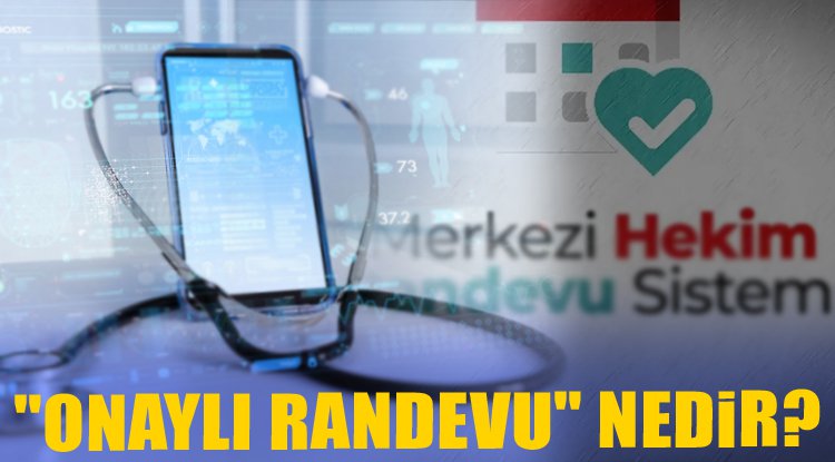"Onaylı Randevu" nedir?