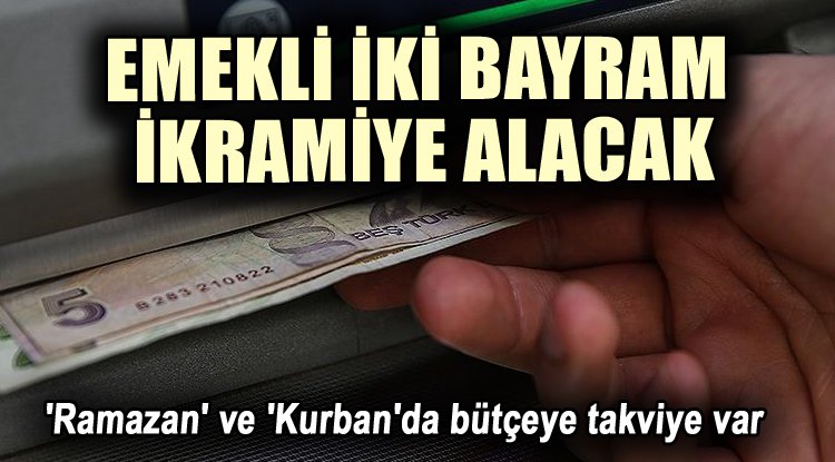 'Ramazan' ve 'Kurban'da bütçeye takviye var