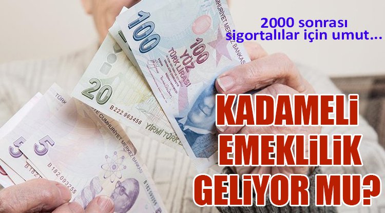 2000 sonrası sigortalılar için umut...Kademeli emeklilik geliyor mu?